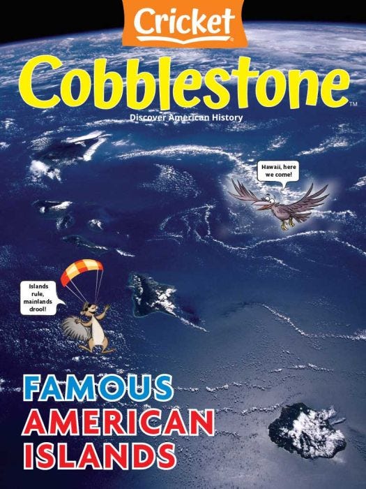 COBBLESTONE Magazine April 2022: Famous American Islands for Kids 9-14