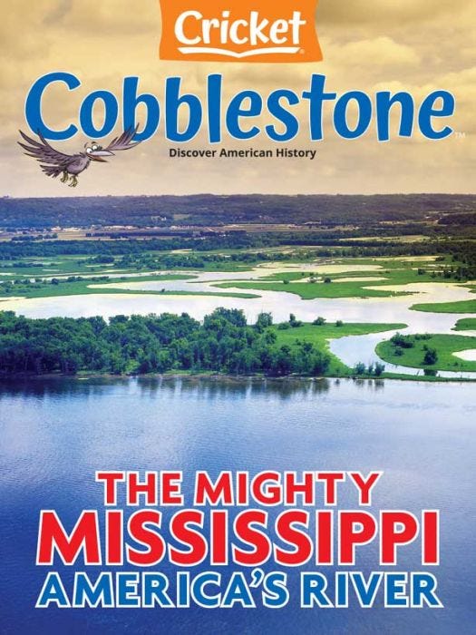 COBBLESTONE Magazine April 2023: The Mighty Mississippi: America’S River for Kids 9-14
