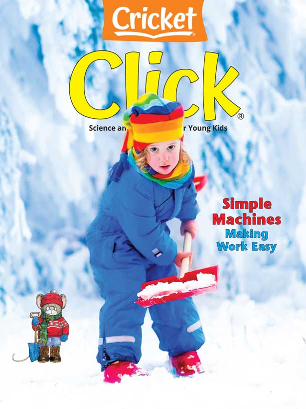 CLICK Magazine February 2024: Simple Machines Making Work Easy for Kids 3-6