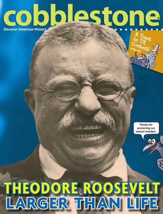 COBBLESTONE Magazine April 2014: Theodore Roosevelt: Larger Than Life for Kids 9-14