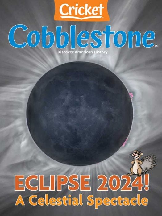 COBBLESTONE Magazine March 2024: Eclipse 2024! a Celestial Spectacle for Kids 9-14