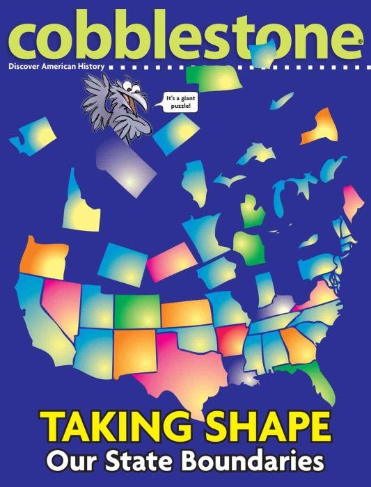 COBBLESTONE Magazine May 2015: Taking Shape: Our State Boundaries for Kids 9-14