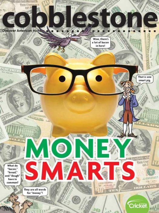 COBBLESTONE Magazine May 2019: Money Smarts for Kids 9-14