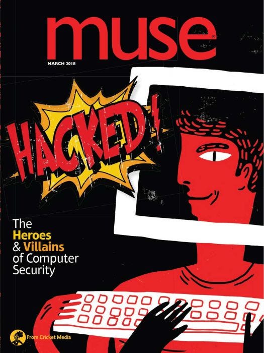 MUSE Magazine March 2018: Hacked! the Heroes & Villains of Computer Security for Kids 9-14